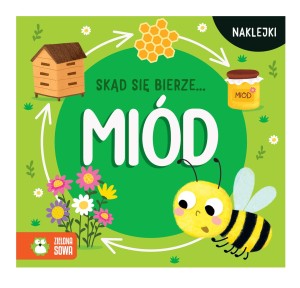 Skąd się bierze... miód - książeczka z naklejkami
