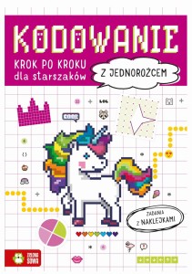 Kodowanie krok po kroku. Zadania z naklejkami Dla starszaków. Z jednnorożcem