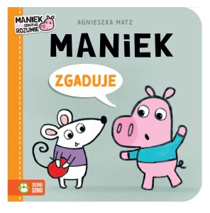 Maniek zgaduje - książeczka dla dzieci - Agnieszka Matz