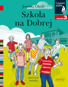 Czytam sobie: "Szkoła na Dobrej" Książka dla dzieci do nauki czytania Poziom 3