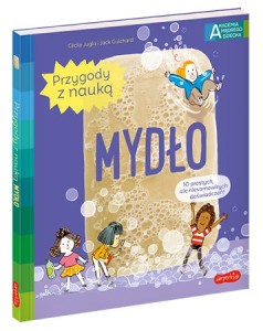 Mydło. Akademia Mądrego Dziecka. Przygody z Nauką – 10 Eksperymentów dla Dzieci 4+ HarperKids