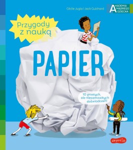 Papier. Akademia Mądrego Dziecka. Przygody z Nauką – 10 Eksperymentów dla Dzieci 4+ HarperKids